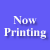 now printing